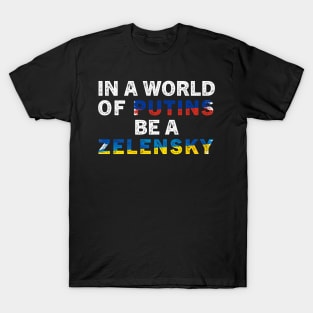 In A World Of Putins Be A Zelensky / I stand with Ukraine / In A World Of Putins Be A Zelensky wor T-Shirt